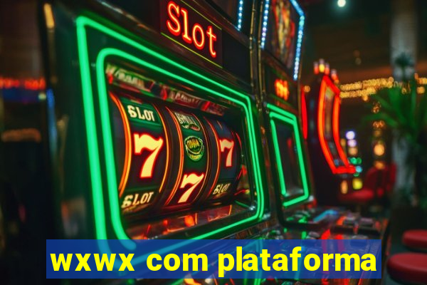 wxwx com plataforma